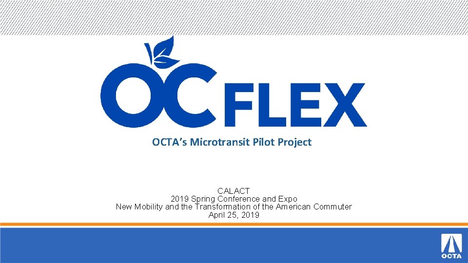 OCTA’s Microtransit Pilot Project CALACT 2019 Spring Conference and Expo New Mobility and the