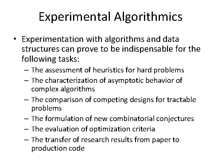 Experimental Algorithmics • Experimentation with algorithms and data structures can prove to be indispensable