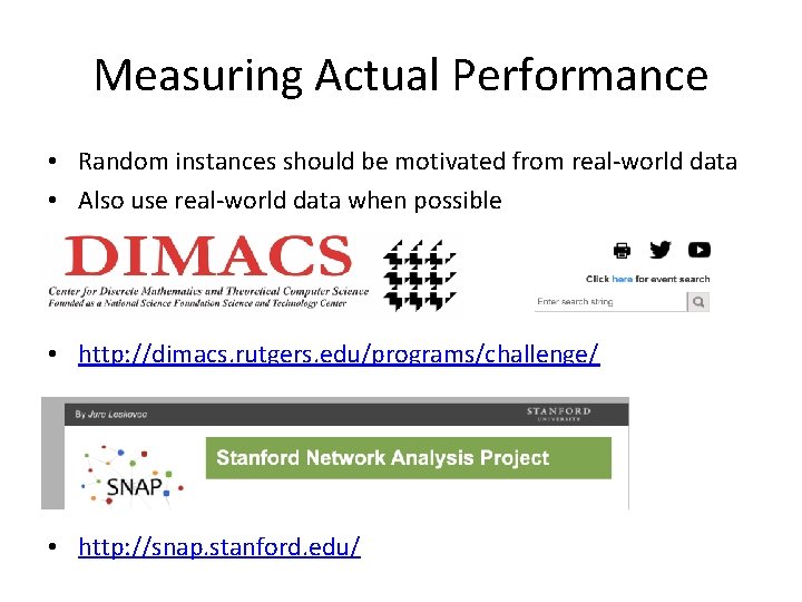 Measuring Actual Performance • Random instances should be motivated from real-world data • Also