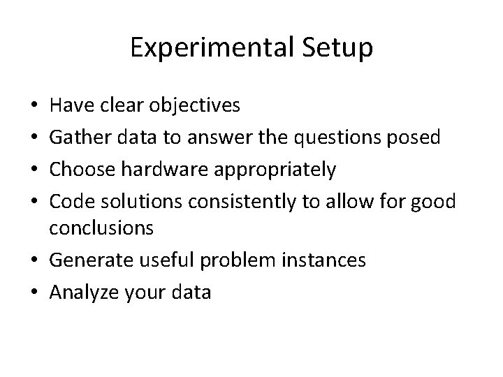 Experimental Setup Have clear objectives Gather data to answer the questions posed Choose hardware
