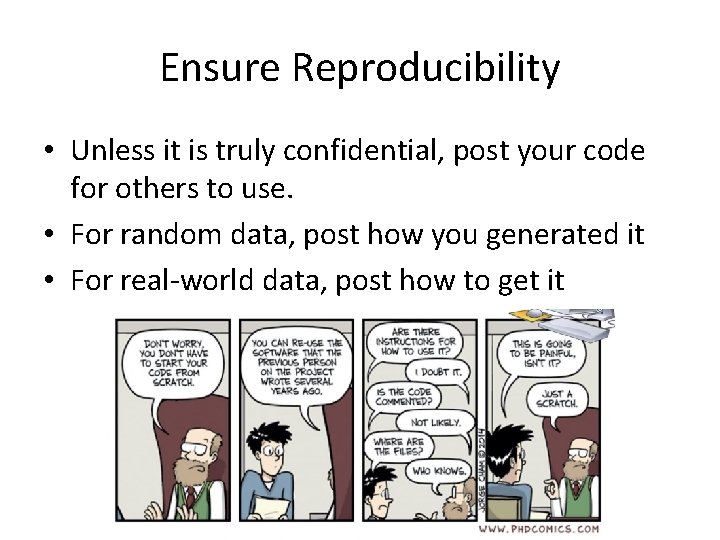 Ensure Reproducibility • Unless it is truly confidential, post your code for others to