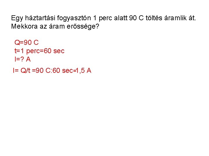 Egy háztartási fogyasztón 1 perc alatt 90 C töltés áramlik át. Mekkora az áram