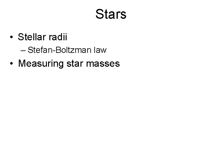 Stars • Stellar radii – Stefan-Boltzman law • Measuring star masses 