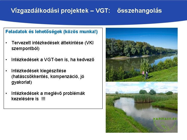 Vízgazdálkodási projektek – VGT: Feladatok és lehetőségek (közös munka!) • Tervezett intézkedések áttekintése (VKI