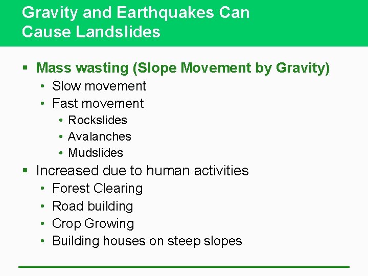 Gravity and Earthquakes Can Cause Landslides § Mass wasting (Slope Movement by Gravity) •
