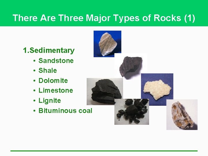 There Are Three Major Types of Rocks (1) 1. Sedimentary • • • Sandstone
