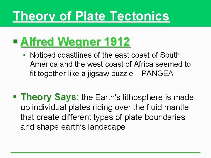 Theory of Plate Tectonics § Alfred Wegner 1912 • Noticed coastlines of the east