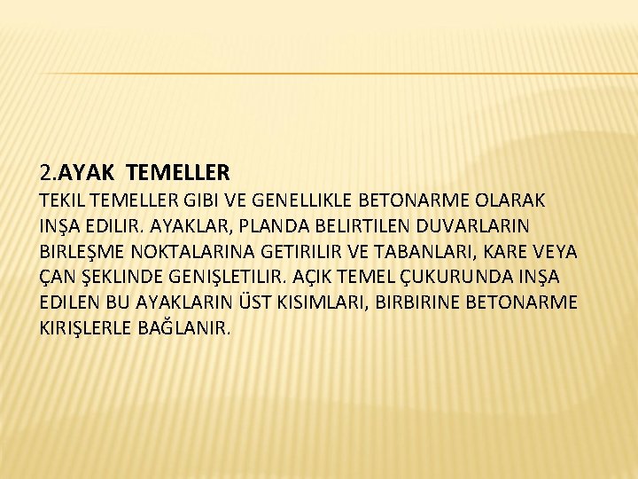 2. AYAK TEMELLER TEKIL TEMELLER GIBI VE GENELLIKLE BETONARME OLARAK INŞA EDILIR. AYAKLAR, PLANDA