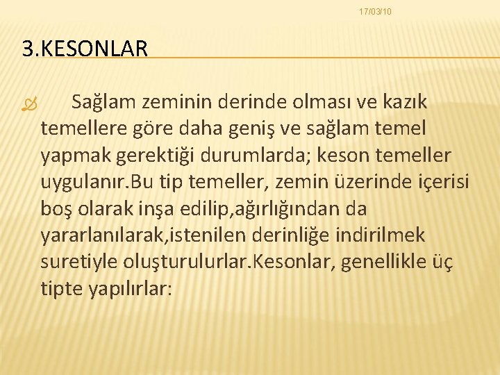 17/03/10 3. KESONLAR Sağlam zeminin derinde olması ve kazık temellere göre daha geniş ve