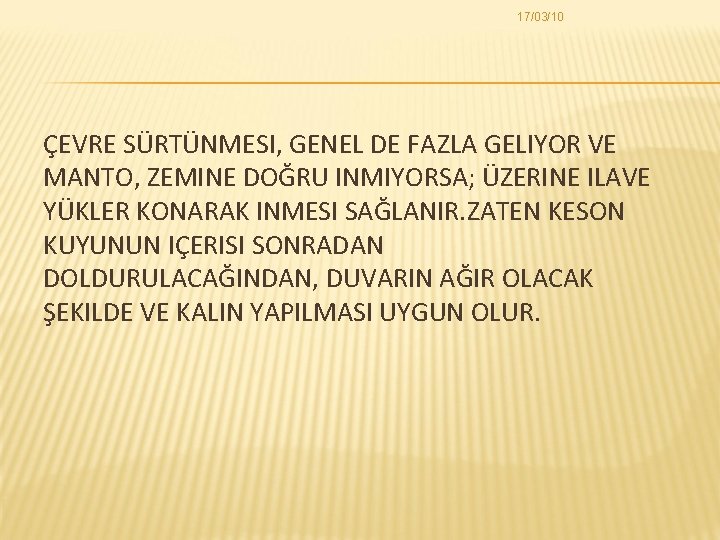 17/03/10 ÇEVRE SÜRTÜNMESI, GENEL DE FAZLA GELIYOR VE MANTO, ZEMINE DOĞRU INMIYORSA; ÜZERINE ILAVE