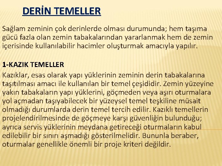 DERİN TEMELLER Sağlam zeminin çok derinlerde olması durumunda; hem taşıma gücü fazla olan zemin