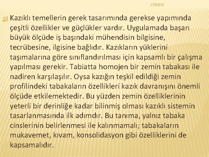 17/03/10 Kazıklı temellerin gerek tasarımında gerekse yapımında çeşitli özellikler ve güçlükler vardır. Uygulamada başarı