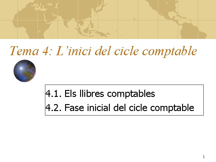 Tema 4: L’inici del cicle comptable 4. 1. Els llibres comptables 4. 2. Fase