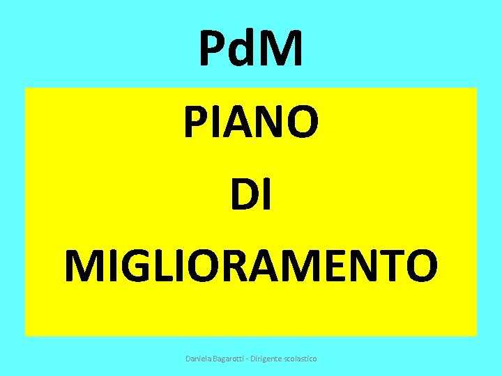 Pd. M PIANO DI MIGLIORAMENTO Daniela Bagarotti - Dirigente scolastico 