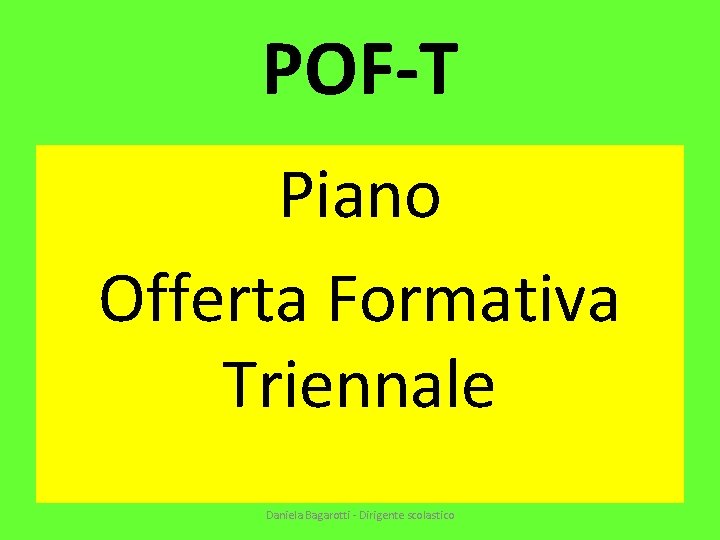 POF-T Piano Offerta Formativa Triennale Daniela Bagarotti - Dirigente scolastico 