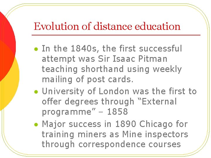 Evolution of distance education l l l In the 1840 s, the first successful