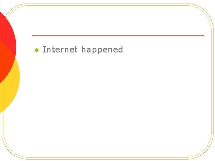 l Internet happened 