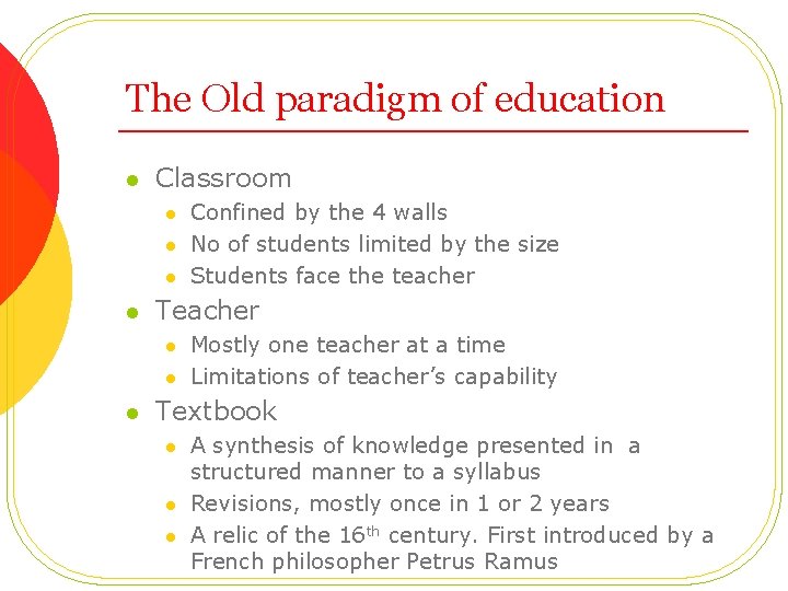 The Old paradigm of education l Classroom l l Teacher l l l Confined