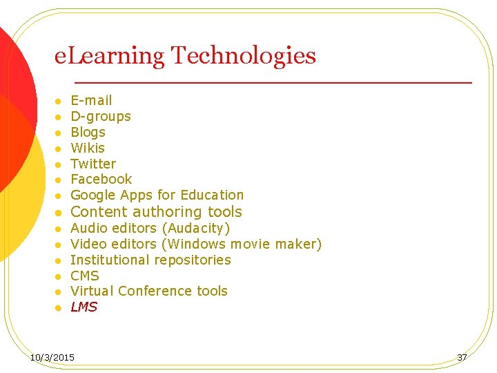 e. Learning Technologies l l l l E-mail D-groups Blogs Wikis Twitter Facebook Google