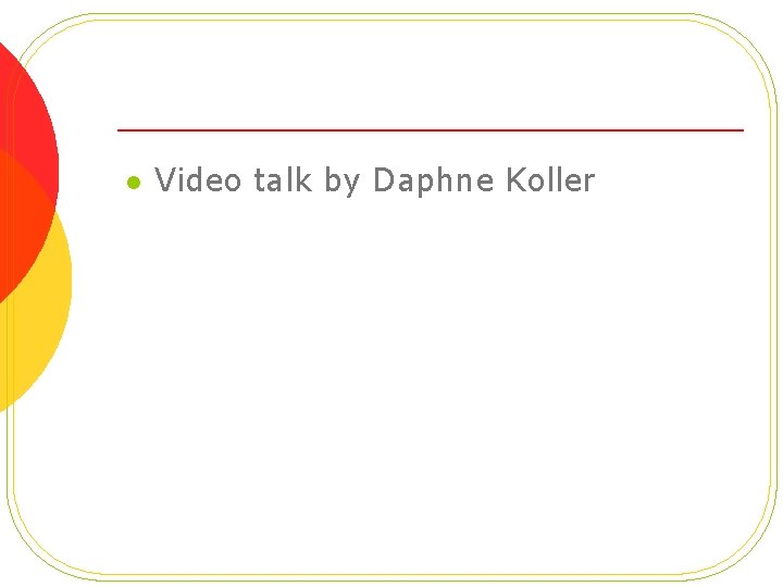 l Video talk by Daphne Koller 