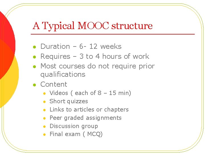 A Typical MOOC structure l l Duration – 6 - 12 weeks Requires –