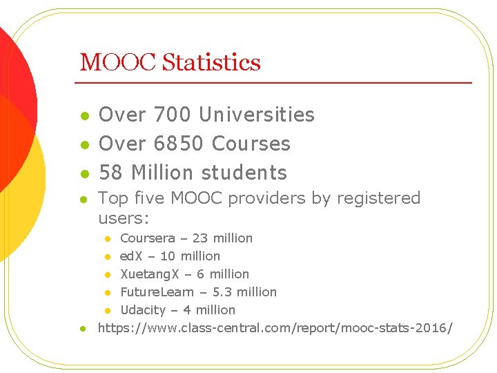 MOOC Statistics l l Over 700 Universities Over 6850 Courses 58 Million students Top