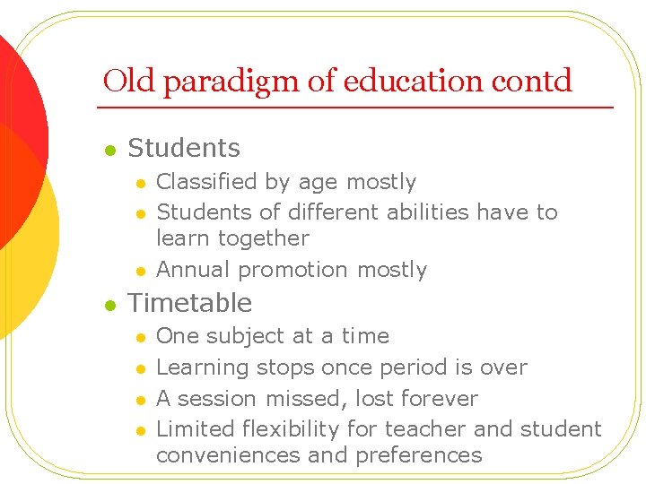 Old paradigm of education contd l Students l l Classified by age mostly Students