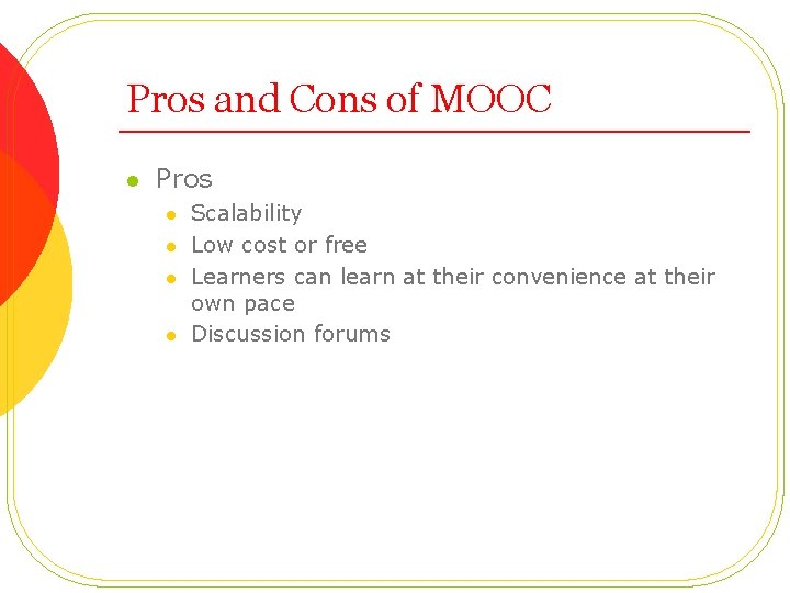 Pros and Cons of MOOC l Pros l l Scalability Low cost or free