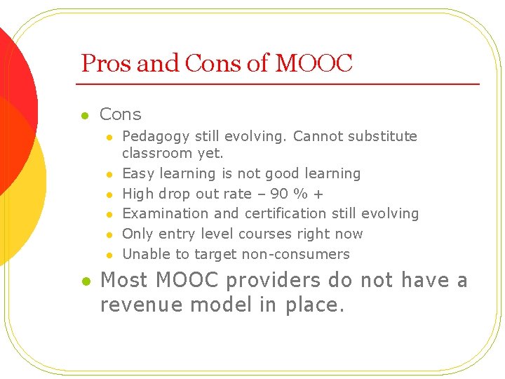 Pros and Cons of MOOC l Cons l l l l Pedagogy still evolving.