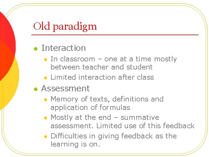 Old paradigm l Interaction l l l In classroom – one at a time