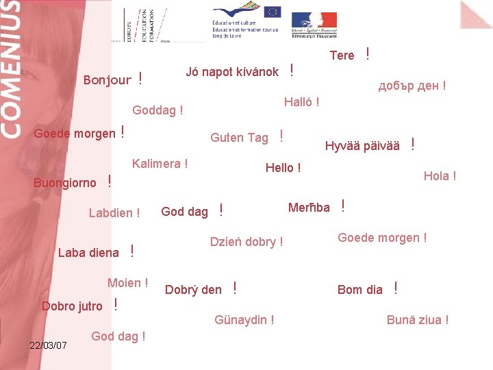 Jó napot kívánok ! Bonjour Guten Tag Kalimera ! Buongiorno Laba diena ! Moien