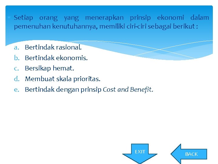  Setiap orang yang menerapkan prinsip ekonomi dalam pemenuhan kenutuhannya, memiliki ciri-ciri sebagai berikut