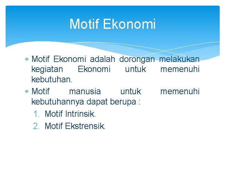 Motif Ekonomi adalah dorongan melakukan kegiatan Ekonomi untuk memenuhi kebutuhan. Motif manusia untuk memenuhi