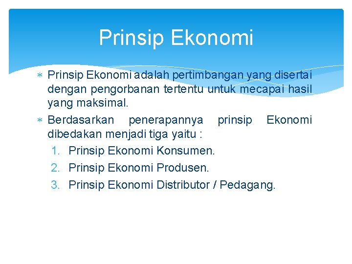 Prinsip Ekonomi adalah pertimbangan yang disertai dengan pengorbanan tertentu untuk mecapai hasil yang maksimal. Prinsip Ekonomi adalah pertimbangan yang disertai dengan pengorbanan tertentu untuk mecapai hasil yang maksimal.