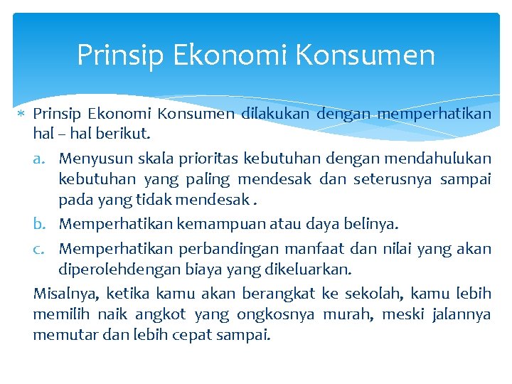 Prinsip Ekonomi Konsumen dilakukan dengan memperhatikan hal – hal berikut. a. Menyusun skala prioritas Prinsip Ekonomi Konsumen dilakukan dengan memperhatikan hal – hal berikut. a. Menyusun skala prioritas