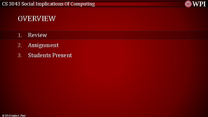 CS 3043 Social Implications Of Computing OVERVIEW 1. Review 2. Assignment 3. Students Present