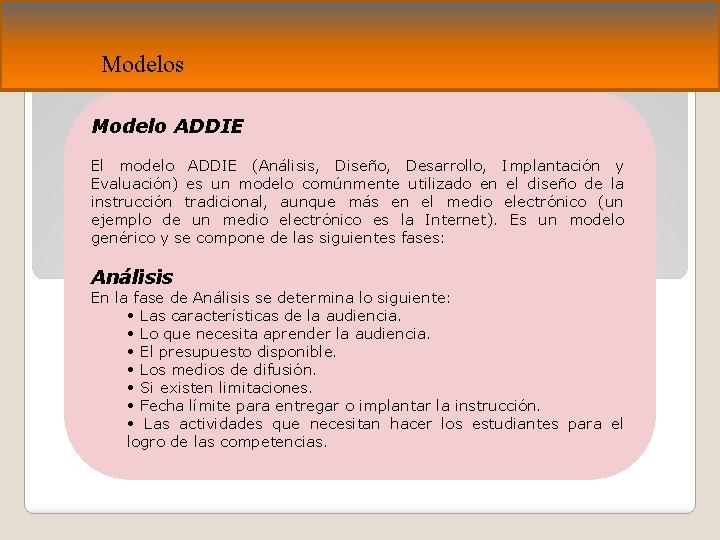 Modelos Modelo ADDIE El modelo ADDIE (Análisis, Diseño, Desarrollo, Implantación y Evaluación) es un