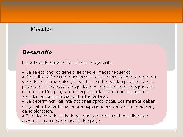 Modelos Desarrollo En la fase de desarrollo se hace lo siguiente: • Se selecciona,