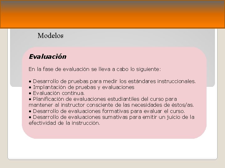 Modelos Evaluación En la fase de evaluación se lleva a cabo lo siguiente: •