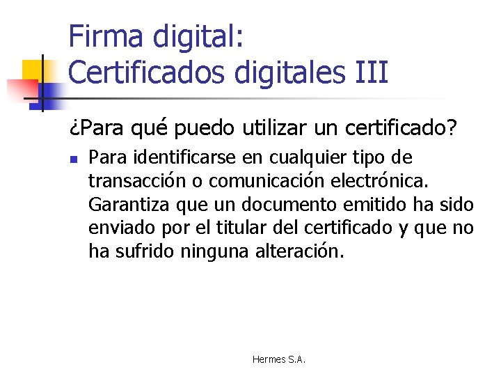 Firma digital: Certificados digitales III ¿Para qué puedo utilizar un certificado? n Para identificarse