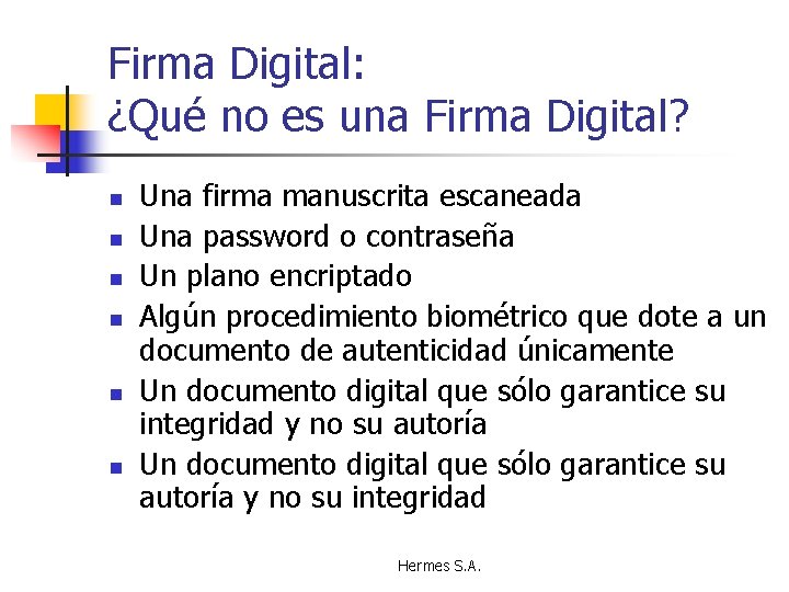 Firma Digital: ¿Qué no es una Firma Digital? n n n Una firma manuscrita