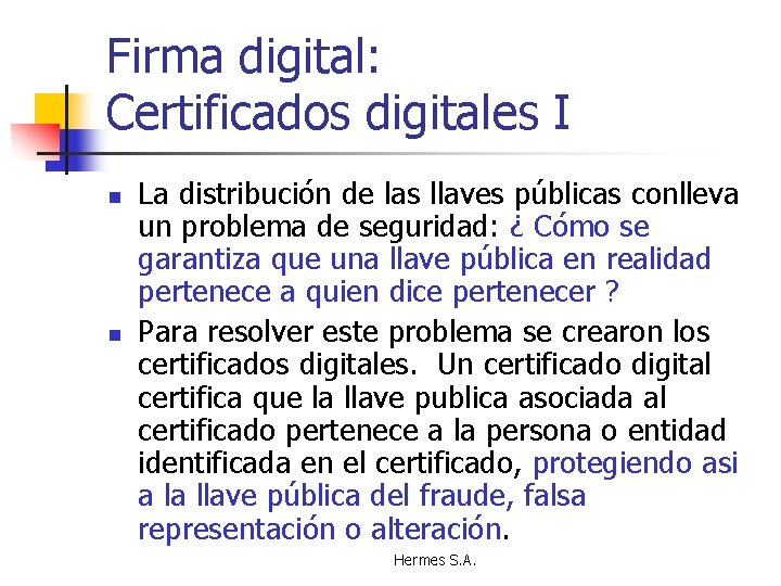 Firma digital: Certificados digitales I n n La distribución de las llaves públicas conlleva
