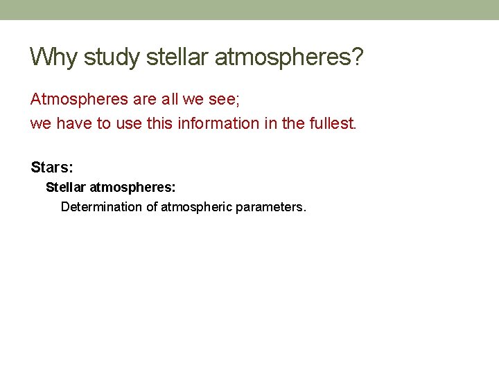 Why study stellar atmospheres? Atmospheres are all we see; we have to use this