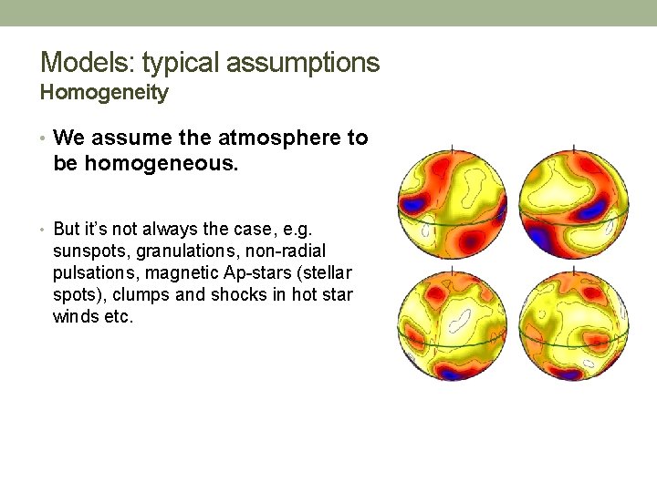 Models: typical assumptions Homogeneity • We assume the atmosphere to be homogeneous. • But