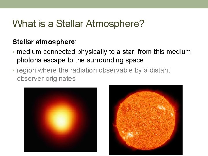 What is a Stellar Atmosphere? Stellar atmosphere: • medium connected physically to a star;