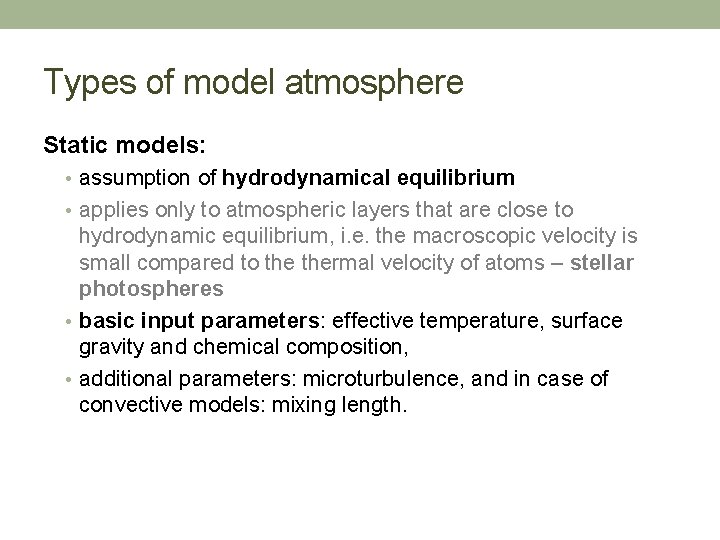 Types of model atmosphere Static models: • assumption of hydrodynamical equilibrium • applies only