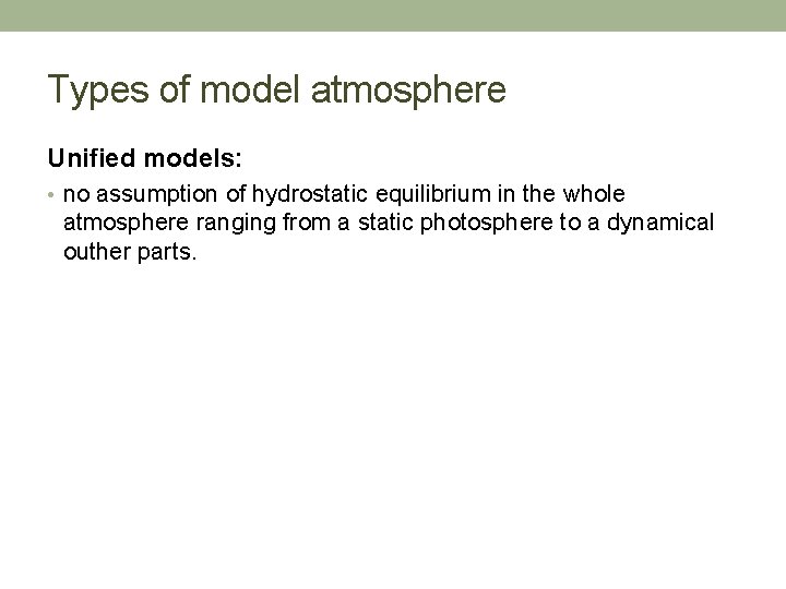 Types of model atmosphere Unified models: • no assumption of hydrostatic equilibrium in the
