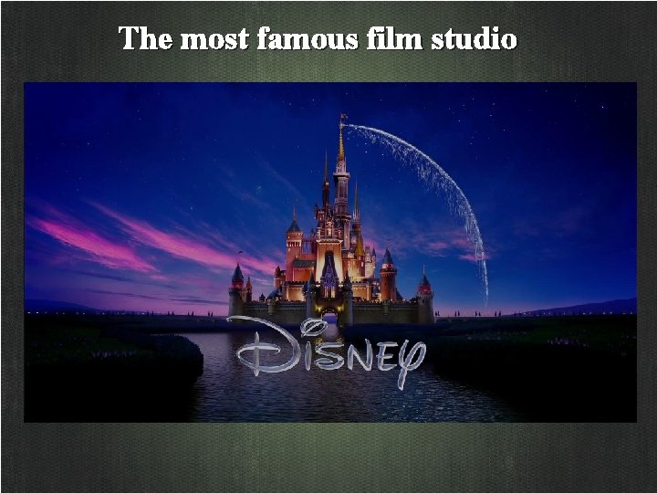 The most famous film studio The most famous film studio