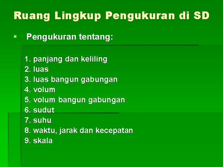 Ruang Lingkup Pengukuran di SD § Pengukuran tentang: 1. panjang dan keliling 2. luas