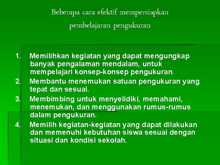 Beberapa cara efektif mempersiapkan pembelajaran pengukuran 1. 2. 3. 4. Memilihkan kegiatan yang dapat